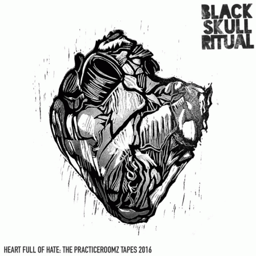 Black Skull Ritual : Heart Full of Hate: the PracticeRoomz Tapes 2016